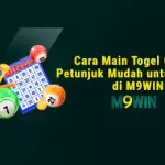 Cara Main Togel Online: Petunjuk Mudah untuk Pemula di M9WIN