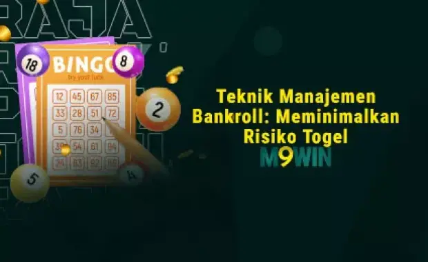 Teknik Manajemen Bankroll: Meminimalkan Risiko Togel